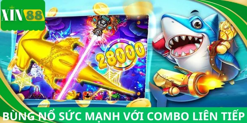 Bùng nổ sức mạnh với combo liên tiếp