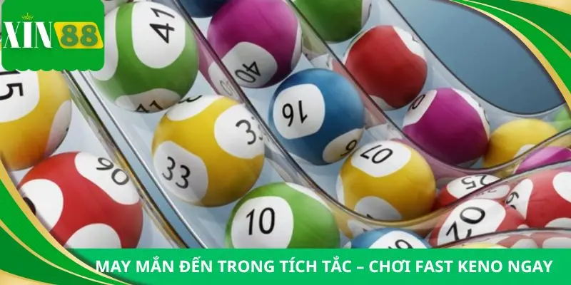 May mắn đến trong tích tắc – Chơi Fast Keno ngay