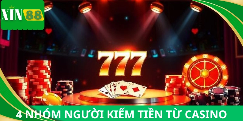 4 nhóm người kiếm tiền từ casino