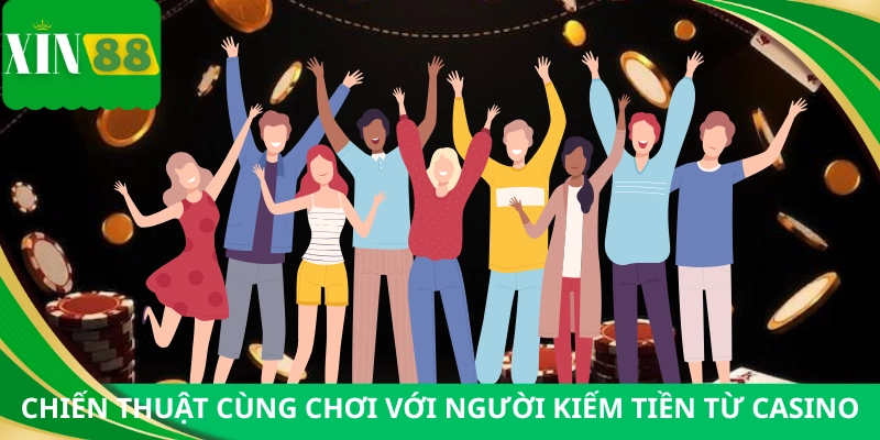 Chiến thuật chơi bài từ những người kiếm tiền từ casino
