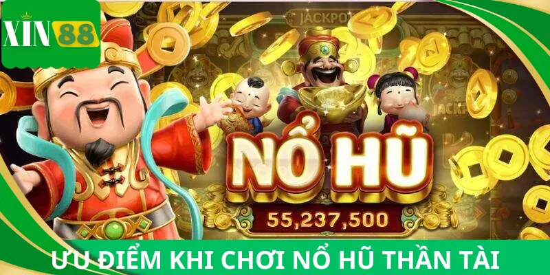 Ưu điểm sẽ nhận được khi chơi slot thần tài