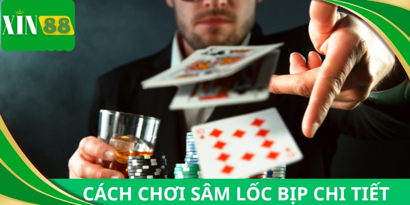 Hướng dẫn các cách để chơi sâm lốc bịp
