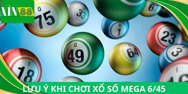 Những điểm lưu ý khi chơi xổ số Mega 6/45